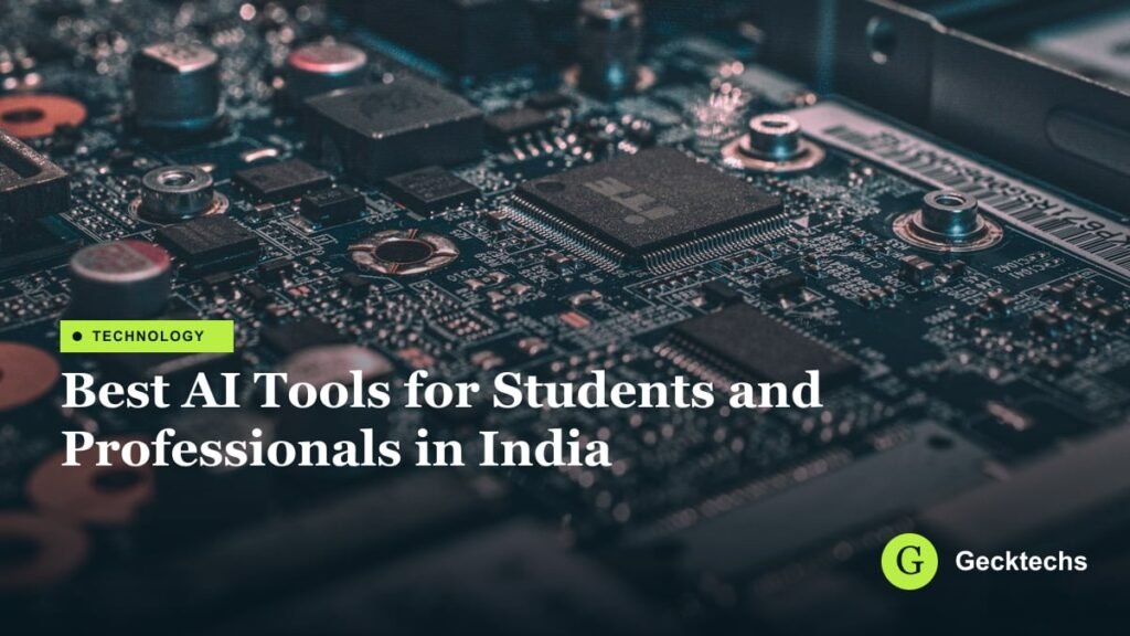 Best AI Tools for Students and Professionals in India — Gecktechs