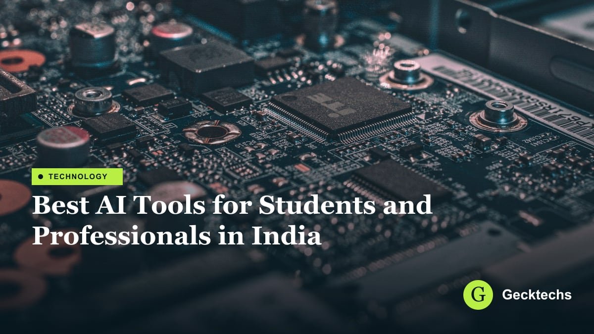 Best AI Tools for Students and Professionals in India — Gecktechs