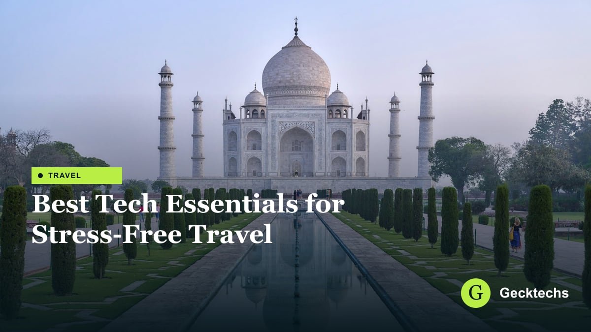 Best Tech Essentials for Stress-Free Travel — Gecktechs