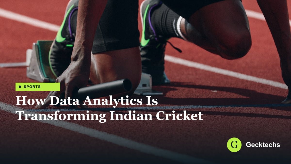 How Data Analytics Is Transforming Indian Cricket — Gecktechs