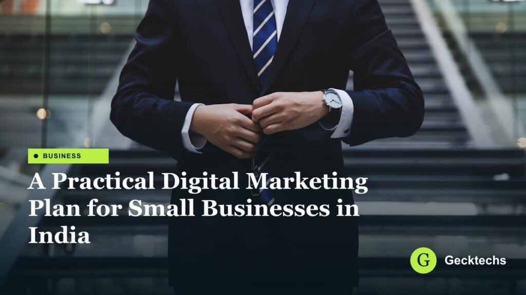A Practical Digital Marketing Plan for Small Businesses in India — Gecktechs