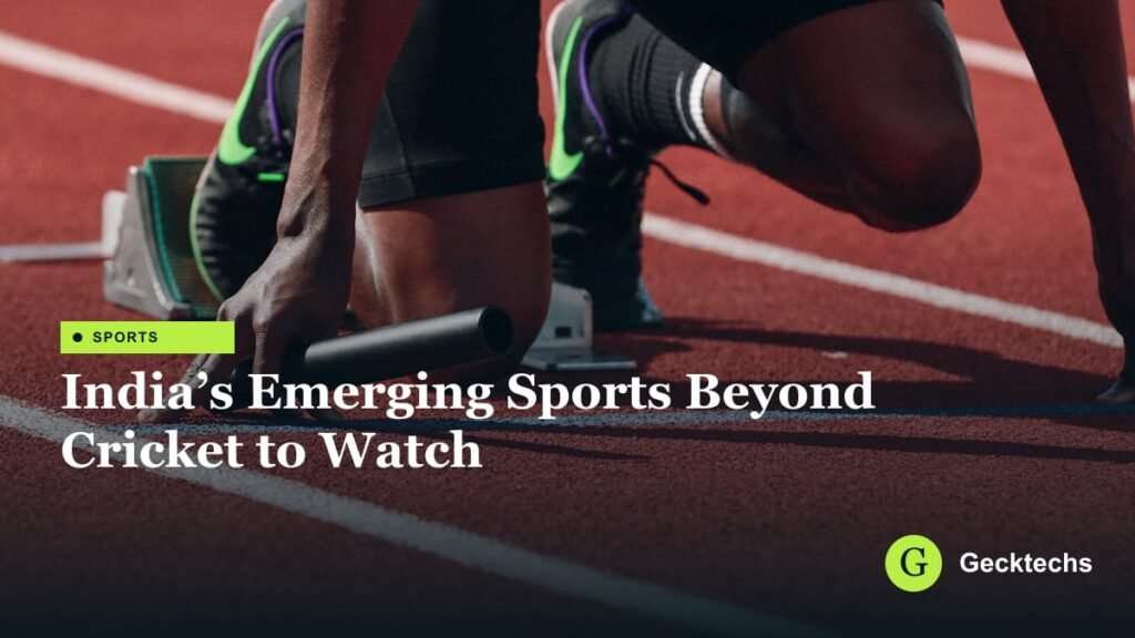 India’s Emerging Sports Beyond Cricket to Watch — Gecktechs