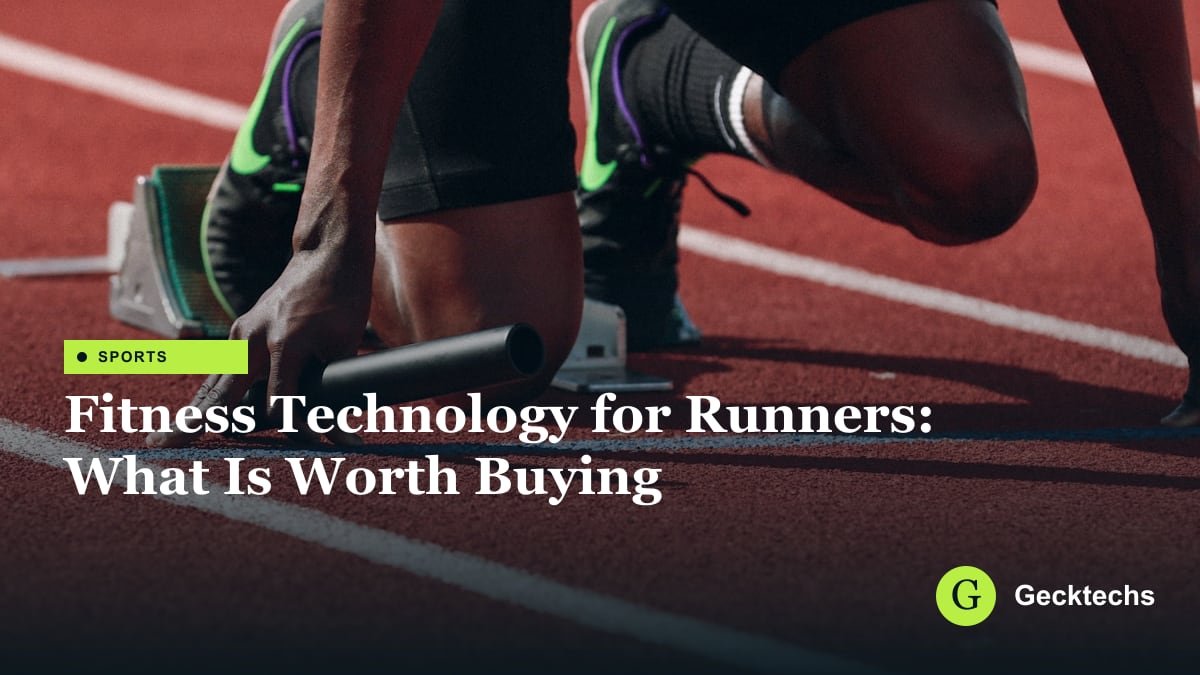 Fitness Technology for Runners: What Is Worth Buying — Gecktechs